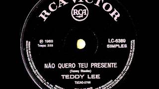 TEDDY LEE -  NÃO QUERO SEU PRESENTE - 1968