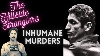 THE HILLSIDE STRANGLERS CRUEL & UNBELIEVABLE BEHAVIOR