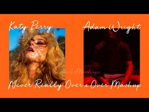 Never Really OVER (Katy Perry X Adam Wright & Micah The Sage Mashup)