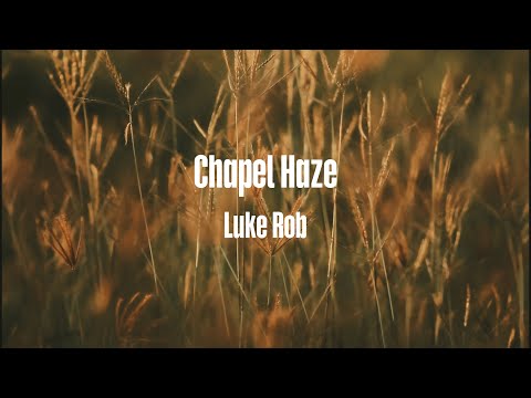 Luke Rob - Chapel Haze (Official Lyric Video)