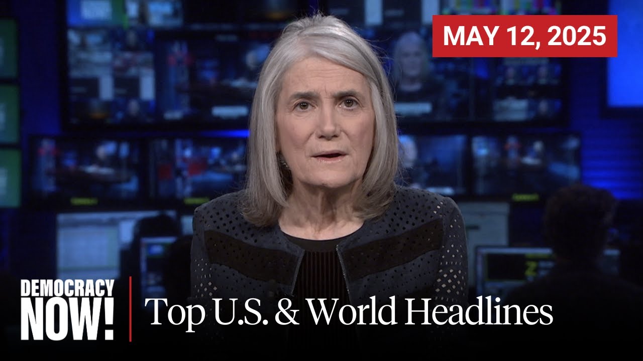 Top U.S. & World Headlines — May 12, 2025