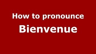 How to pronounce Bienvenue