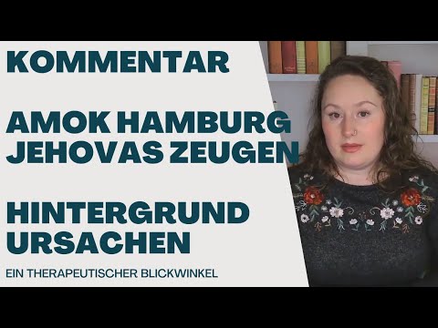 Hamburg2023 - Kommentar zum Amok bei Jehovas Zeugen einer Therapeutin ex Jehovas Zeugin #Hamburg2023