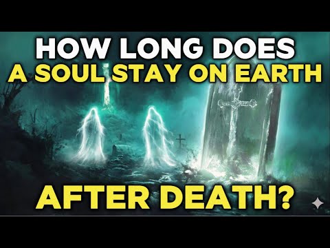 How Long Does a Soul Stay on Earth After Death? - The Bible’s Answer Will Shock You