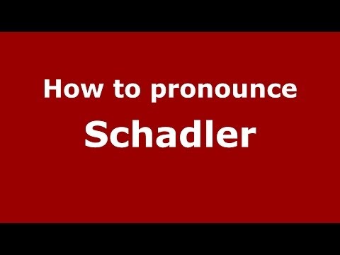 How to Pronounce Schadler - PronounceNames.com