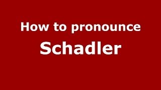 How to pronounce Schadler