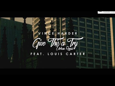 VINCE HARDER - GIVE THIS A TRY (REMIX VIDEO) ft. LOUIS CARTER