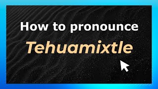 How to pronounce Tehuamixtle