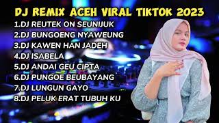 Download lagu DJ REMIX ACEH TERBARU REUTEK ON SEUNIJUK FULL BASS VIRAL TIKTOK 2023 mp3