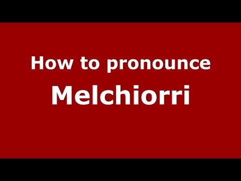 How to pronounce Melchiorri (Italian/Italy)  - PronounceNames.com