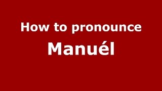 How to pronounce Manuél