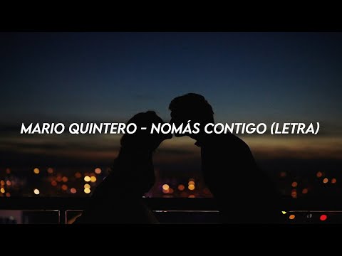 Mario Quintero - Nomás Contigo (Letra)