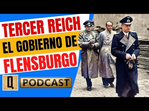 EL ÚLTIMO GOBIERNO DEL III REICH.-🎧PODCAST.-El Gobierno de Flensburgo