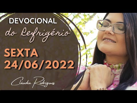 24/06/22 Devocional do Refrigério - Reflexão e oração de hoje - Cláudia Rodrigues.