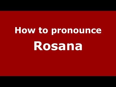 How to pronounce Rosana