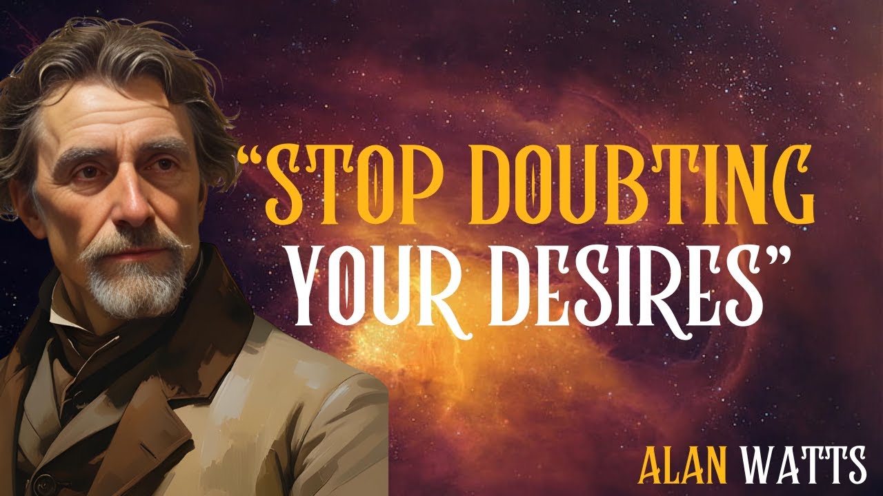 Stop Doubting and Manifest Your Desires Instantly | ALAN WATTS’s Powerful Method