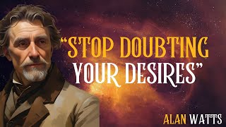 Stop Doubting and Manifest Your Desires Instantly | ALAN WATTS’s Powerful Method