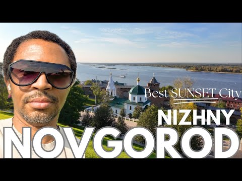 I VISITED THE WORLDS BEST SUNSET CITY - NIZHNY NOVGOROD RUSSIA