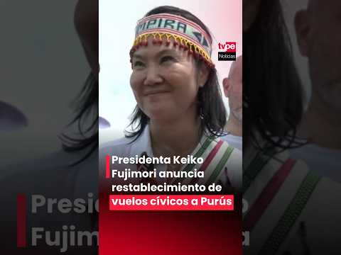 Presidenta Keiko Fujimori anuncia restablecimiento de vuelos cívicos a Purús
