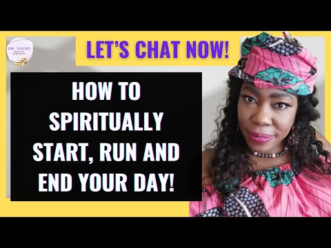 DR. TOCHI - HOW TO START, RUN AND END YOUR DAY AS A SPIRITUAL PERSON!