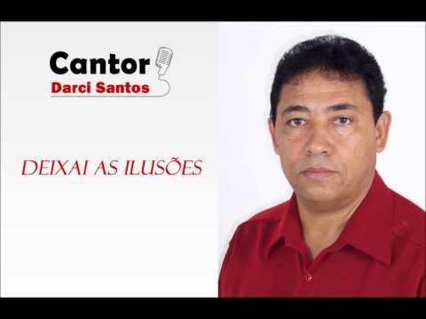 Darci Santos - Deixai as ilusões Oficial