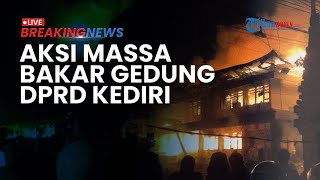 BREAKING NEWS: Gedung DPRD Kota Kediri Dibakar Massa Usai Ricuh di Polres, Api MembumbungTinggi