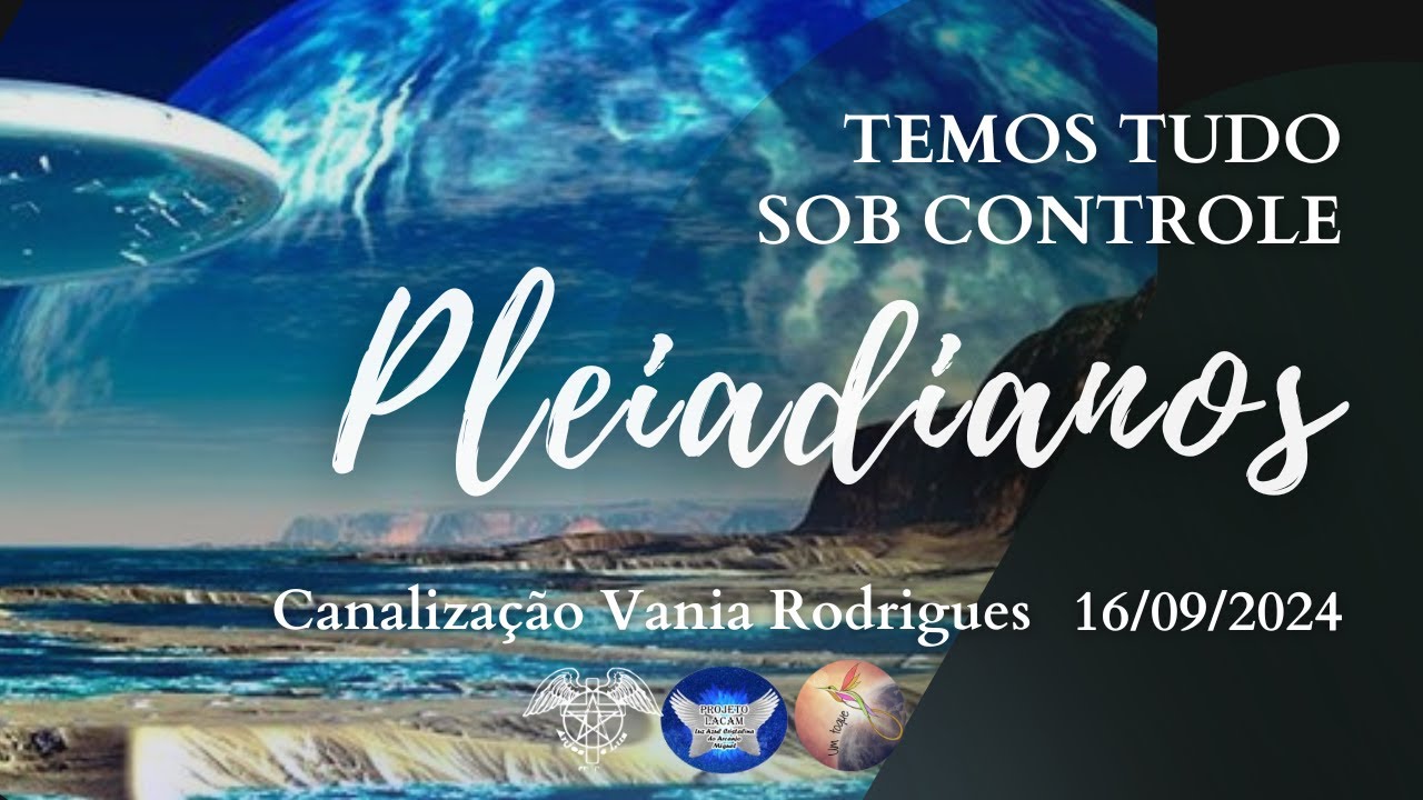 Pleiadianos - Temos Tudo sob Controle - 16-09-24