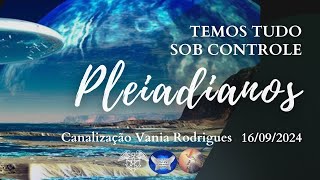 Pleiadianos - Temos Tudo sob Controle - 16-09-24
