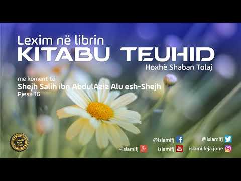 Lexim në librin "Kitabu Teuhid" (Pjesa 16) - Shaban Tolaj