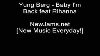 Yung Berg - Baby I&#39;m Back (Feat Rihanna) NEW 2009