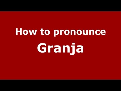 How to pronounce Granja