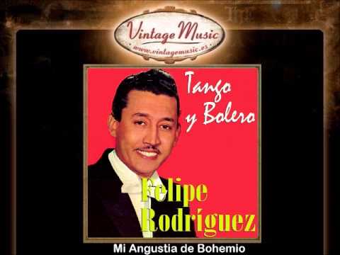 Felipe Rodriguez -- Mi Angustia de Bohemio