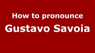 How to pronounce Gustavo Savoia