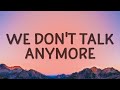 Charlie Puth - We Don't Talk Anymore (Lyrics) ft. Selena Gomez