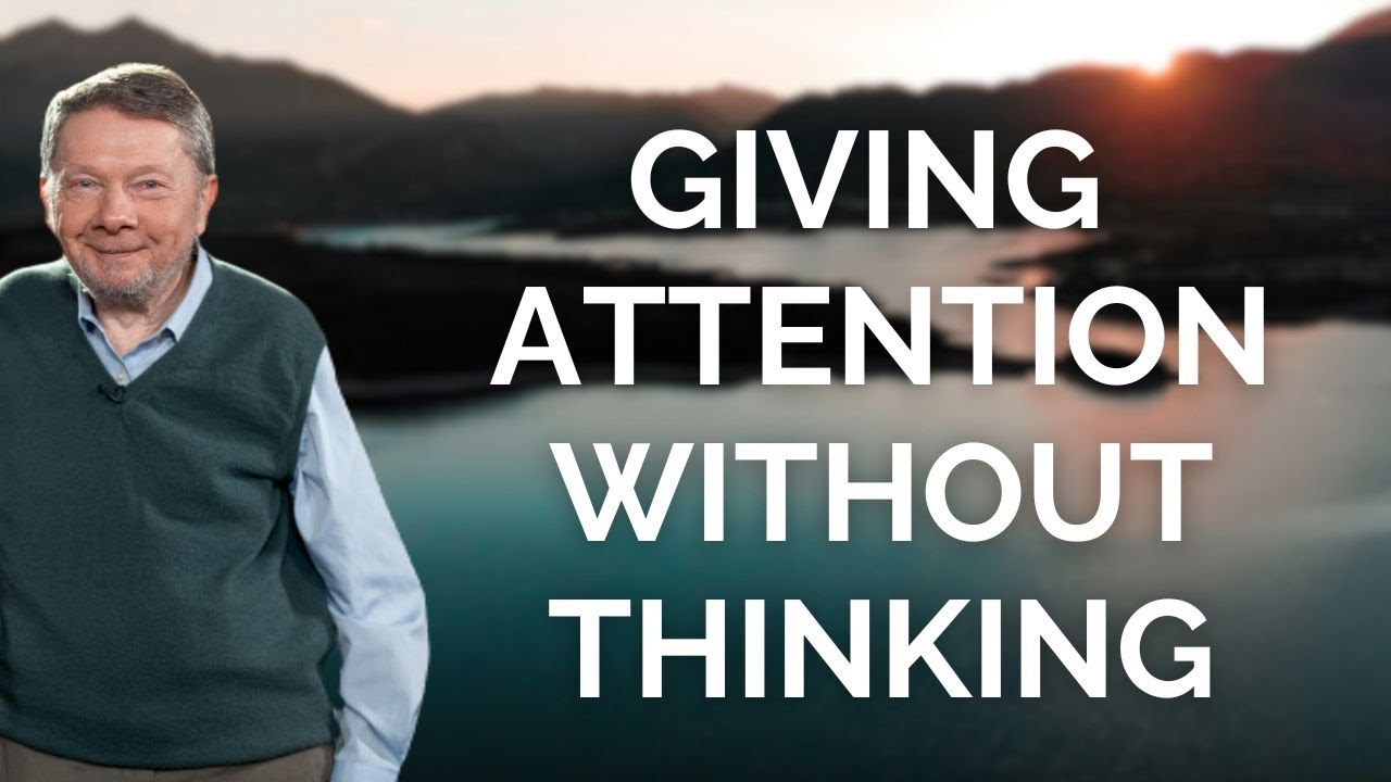 Eckhart Tolle on Giving Attention Without Thinking