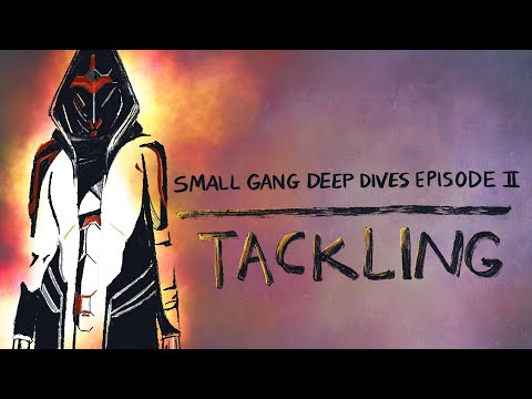 Small Gang Deep Dives Ep II: Tackling