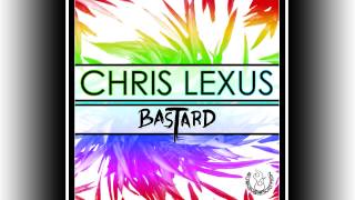 CHRIS LEXUS - Bastard (Original Mix)