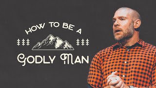 How to Be a Godly Man