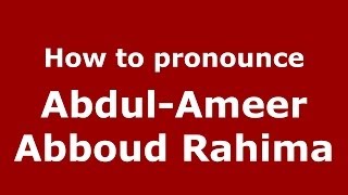 How to pronounce Abdul-Ameer Abboud Rahima