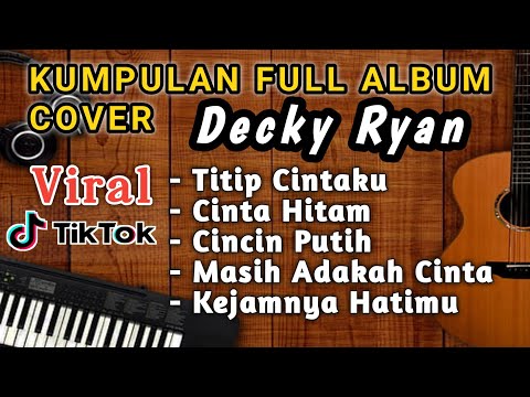 VIRAL DI TIKTOK || KUMPULAN FULL ALBUM COVER || DECKY RYAN