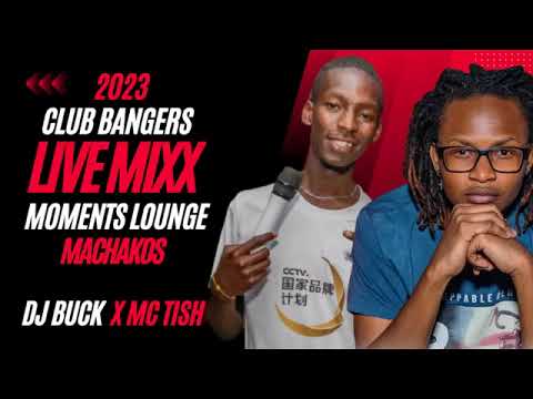 CLUB BANGERS 2023 LIVE │DJ BUCK X MC TISH │ MOMENTS LOUNGE MACHAKOS