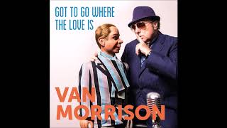 Van Morrison2018-Got To Go Where The Love Is