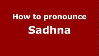How to pronounce Sadhna