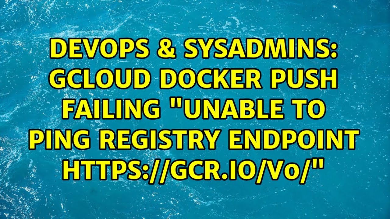 gcloud docker push failing 