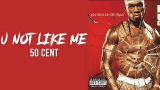 50 Cent - U Not Like Me // lyrics // traplord jenkins