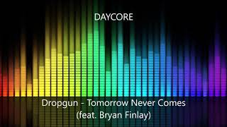 Dropgun - Tomorrow Never Comes (feat. Bryan Finlay) [DAYCORE]