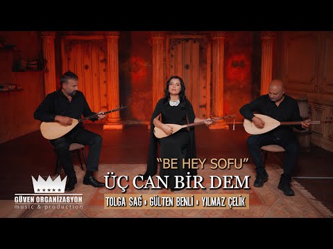 Gülten Benli, Tolga Sağ & Yılmaz Çelik - Be Hey Sofu (Üç Can Bir Dem)