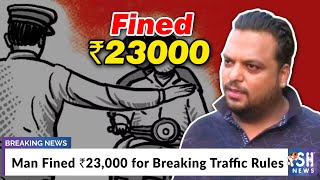 Man Fined Rs. 23,000 for Breaking Traffic Rules