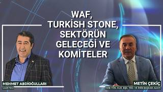 İMİB Başkan Adayı Metin Çekiç Anlatıyor: WAF, Turkish Stone, Sektörün 