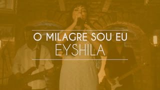 Ouvir O Milagre Sou Eu Eyshila